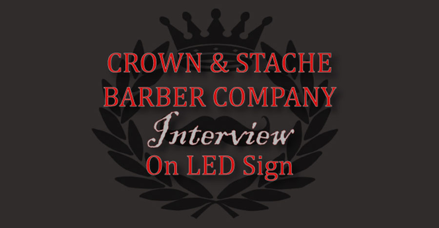 Update: Crown & Stache Barber Company Interview on LED Sign