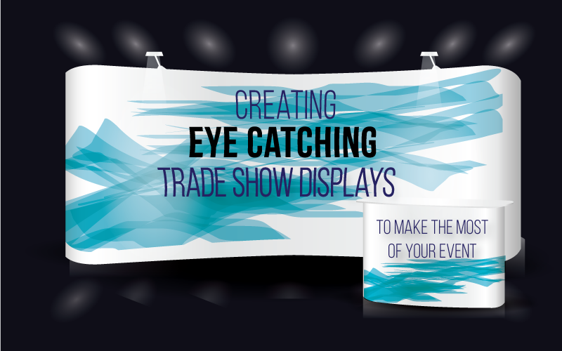 How to Create an Eye Catching Trade Show Display